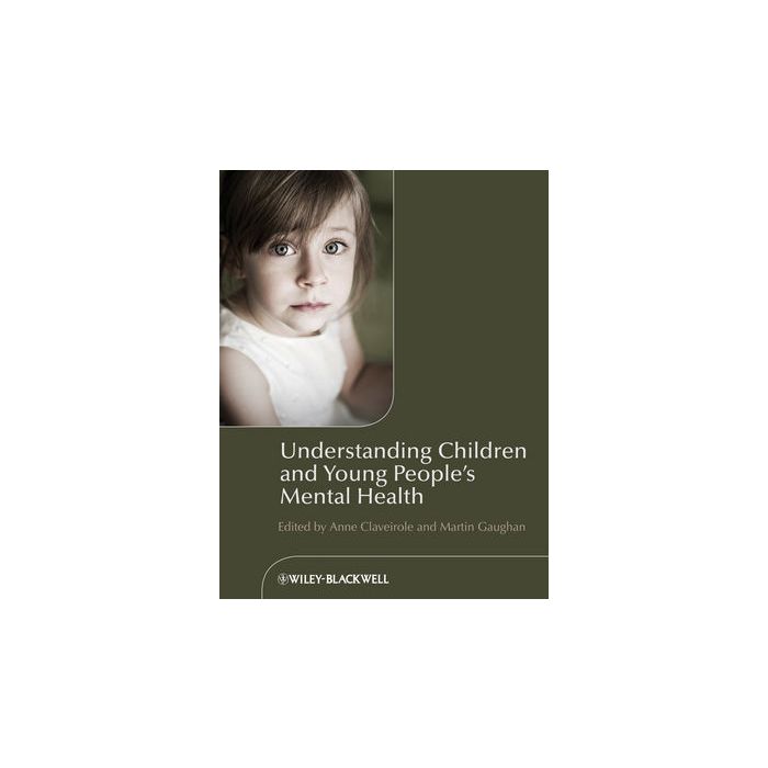 Understanding Children and Young People's Mental Health Claveirole Anne; Gaughan Martin Wiley - Blackwell 9780470723456 Understanding Children and Young People's Mental Health Claveirole Anne; Gaughan Martin Wiley - Blackwell 9780470723456