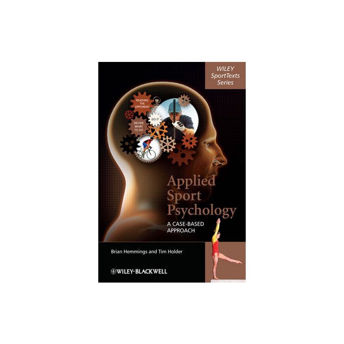 Applied Sport Psychology: A Case-Based Approach  Hemmings Brian; Holder Tim  Wiley - Blackwell  9780470725740