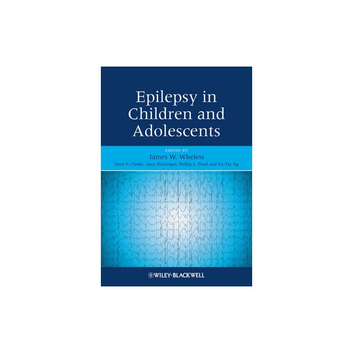 Epilepsy in Children and Adolescents Wheless James W.; Clarke Dave F.; McGregor Amy L.; Pearl Philip L.; Ng Yu-Tze Wiley-Blackwell 9780470741238 Epilepsy in Children and Adolescents Wheless James W.; Clarke Dave F.; McGregor Amy L.; Pearl Philip L.; Ng Yu-Tze Wiley-Blackwell 9780470741238