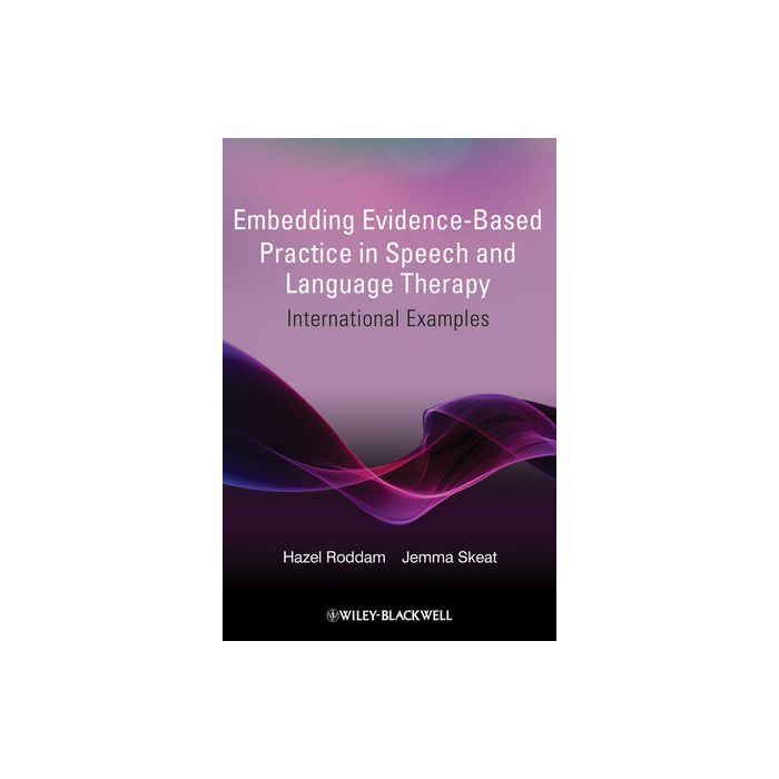 Embedding Evidence-Based Practice in Speech and Language Therapy: International Examples Roddam Hazel; Skeat Jemma Wiley - Blackwell 9780470743294 Embedding Evidence-Based Practice in Speech and Language Therapy: International Examples Roddam Hazel; Skeat Jemma Wiley - Blackwell 9780470743294