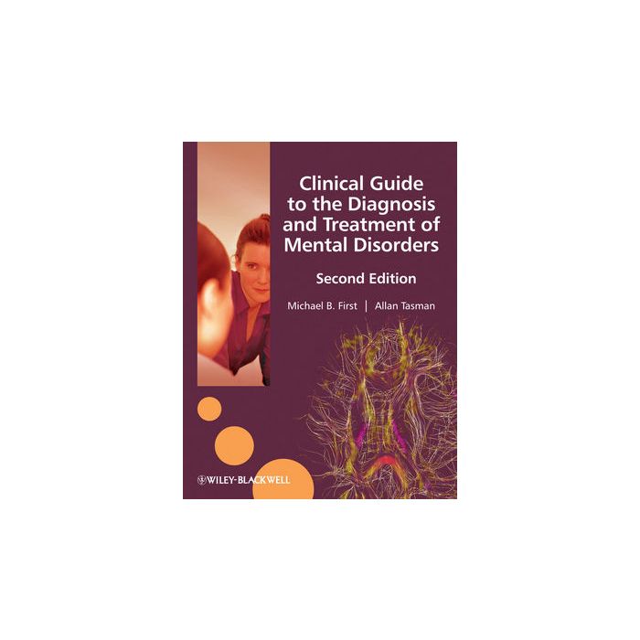 Clinical Guide to the Diagnosis and Treatment of Mental Disorders, 2ed.  First Michael B.; Tasman Allan  Wiley - Blackwell  9780470745205