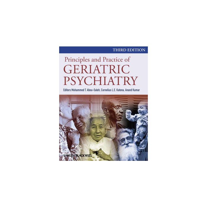 Principles and Practice of Geriatric Psychiatry, 3ed. Abou-Saleh Mohammed T.; Katona Cornelius L. E.; Kumar Anand Wiley - Blackwell 9780470747230 Principles and Practice of Geriatric Psychiatry, 3ed. Abou-Saleh Mohammed T.; Katona Cornelius L. E.; Kumar Anand Wiley - Blackwell 9780470747230