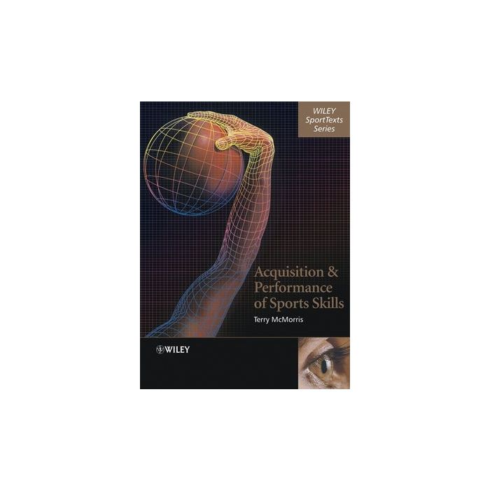 Acquisition and Performance of Sports Skills  McMorris Terry  Wiley - Blackwell  9780470849941
