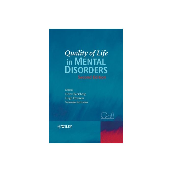 Quality of Life in Mental Disorders, 2ed.  Katschnig Heinz; Freeman Hugh; Sartorius Norman  Wiley - Blackwell  9780470856017