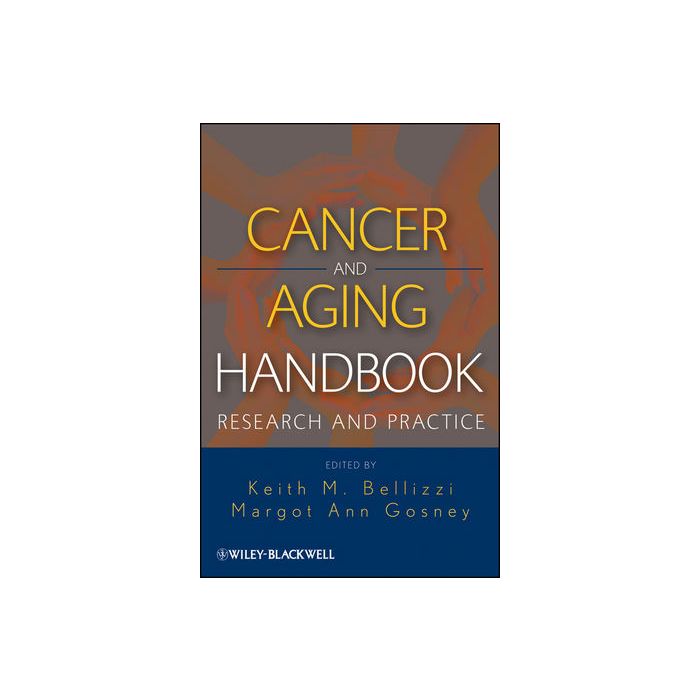 Cancer and Aging Handbook: Research and Practice  Bellizzi Keith M.; Gosney Margot  Wiley - Blackwell  9780470874424