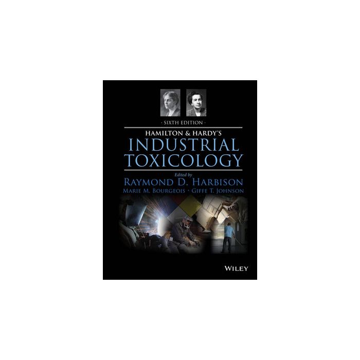 Hamilton and Hardy's Industrial Toxicology, 6ed.  Harbison Raymond D.; Bourgeois Marie M.; Johnson Giffe T.  Wiley - Blackwell  9780470929735
