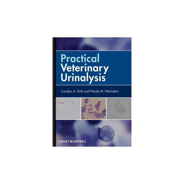Practical Veterinary Urinalysis Sink Carolyn A.; Weinstein Nicole M. Wiley - Blackwell 9780470958247 Practical Veterinary Urinalysis Sink Carolyn A.; Weinstein Nicole M. Wiley - Blackwell 9780470958247