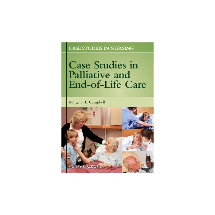 Case Studies in Palliative and End-of-Life Care Campbell Margaret L. Wiley - Blackwell 9780470958254 Case Studies in Palliative and End-of-Life Care Campbell Margaret L. Wiley - Blackwell 9780470958254
