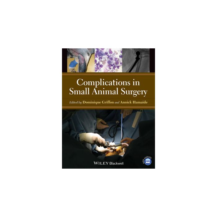 Complications in Small Animal Surgery  Griffon Dominique J.; Hamaide Annick  Wiley - Blackwell  9780470959626 Complications in Small Animal Surgery  Griffon Dominique J.; Hamaide Annick  Wiley - Blackwell  9780470959626