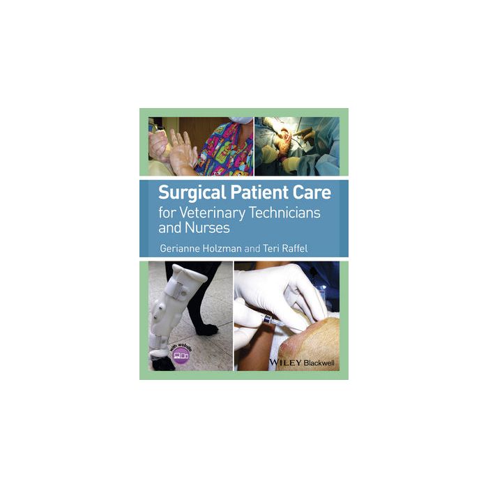 Surgical Patient Care for Veterinary Technicians and Nurses  Holzman Gerianne; Raffel Teri  Wiley - Blackwell  9780470959763