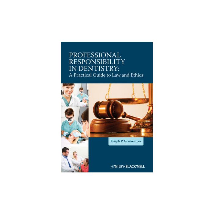 Professional Responsibility in Dentistry: A Practical Guide to Law and Ethics Graskemper Joseph P. Wiley - Blackwell 9780470959770 Professional Responsibility in Dentistry: A Practical Guide to Law and Ethics Graskemper Joseph P. Wiley - Blackwell 9780470959770
