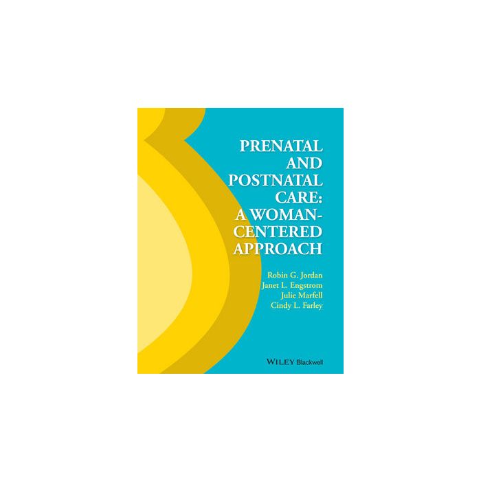 Prenatal and Postnatal Care  Jordan Robin G.; Engstrom Janet; Marfell Julie; Farley Cindy L.  Wiley - Blackwell  9780470960479