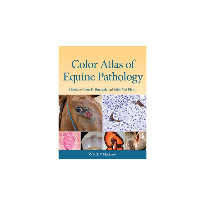 Color Atlas of Equine Pathology Buergelt Claus D.; Del Piero Fabio Wiley - Blackwell 9780470962848 Color Atlas of Equine Pathology Buergelt Claus D.; Del Piero Fabio Wiley - Blackwell 9780470962848