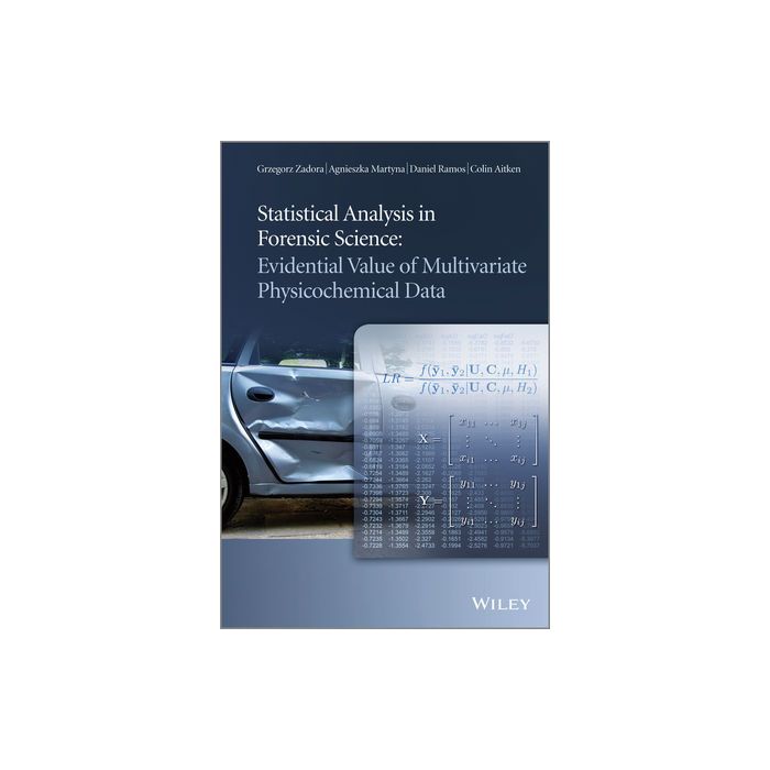 Statistical Analysis in Forensic Science: Evidential Values of Multivariate Physicochemical Data  Zadora Grzegorz; Martyna Agnieszka; Ramos Daniel; Aitken Colin  Wiley - Blackwell  9780470972106