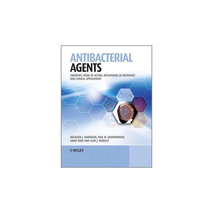 Antibacterial Agents: Chemistry, Mode of Action, Mechanisms of Resistance and Clinical Applications  Anderson Rosaleen; Groundwater Paul; Todd Adam; Worsley Alan  Wiley - Blackwell  9780470972458