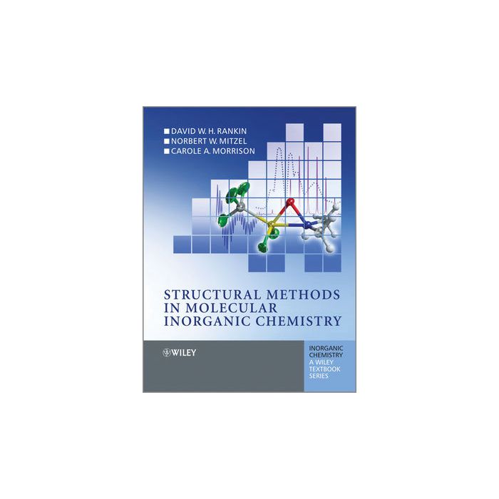 Structural Methods in Molecular Inorganic Chemistry  Rankin D. W. H.; Mitzel Norbert; Morrison Carole  Wiley - Blackwell  9780470972786 Structural Methods in Molecular Inorganic Chemistry  Rankin D. W. H.; Mitzel Norbert; Morrison Carole  Wiley - Blackwell  9780470972786
