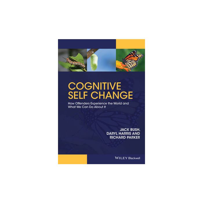 Cognitive Self Change: How Offenders Experience the World and What We Can Do About It  Bush Jack; Harris Daryl; Parker Richard  Wiley - Blackwell  9780470974810