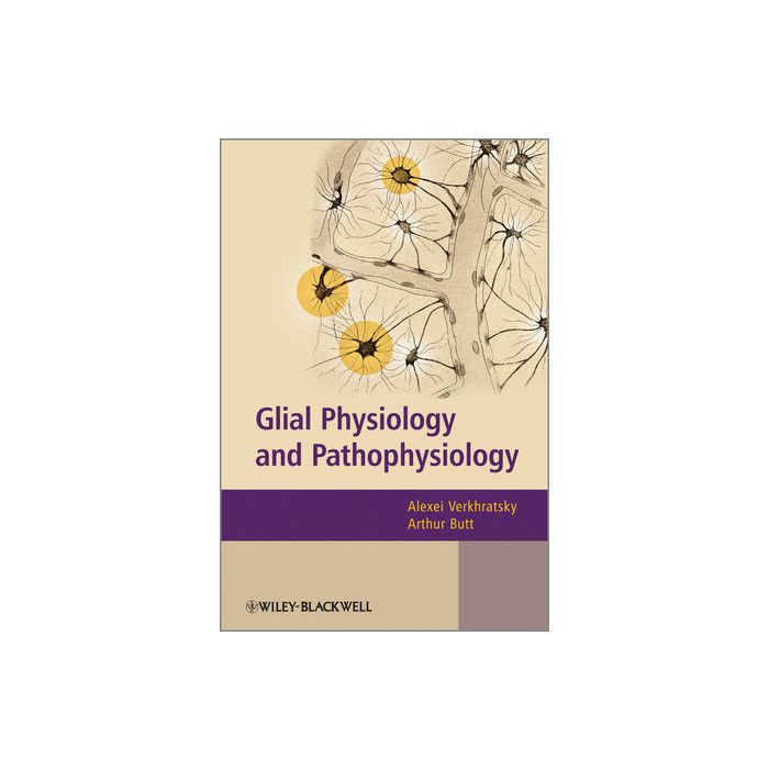 Glial Physiology and Pathophysiology  Verkhratsky Alexei; Butt Arthur Morgan  Wiley - Blackwell  9780470978535