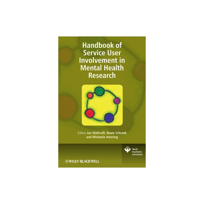 Handbook of Service User Involvement in Mental Health Research Wallcraft Jan; Schrank Beate; Amering Michaela Wiley - Blackwell 9780470997956 Handbook of Service User Involvement in Mental Health Research Wallcraft Jan; Schrank Beate; Amering Michaela Wiley - Blackwell 9780470997956