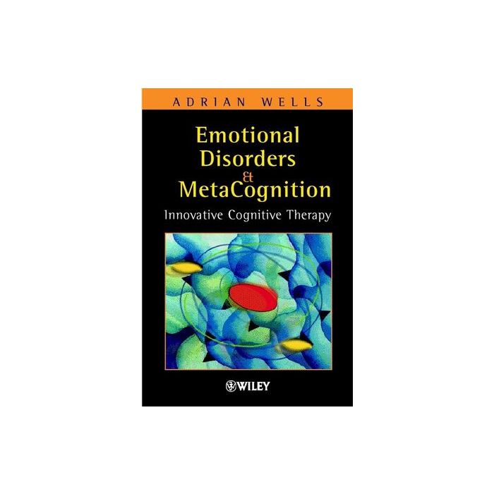 Emotional Disorders and Metacognition: Innovative Cognitive Therapy  Wells Adrian  Wiley - Blackwell  9780471491682
