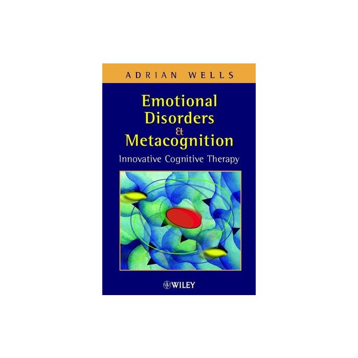 Emotional Disorders and Metacognition: Innovative Cognitive Therapy  Wells Adrian  Wiley - Blackwell  9780471491699