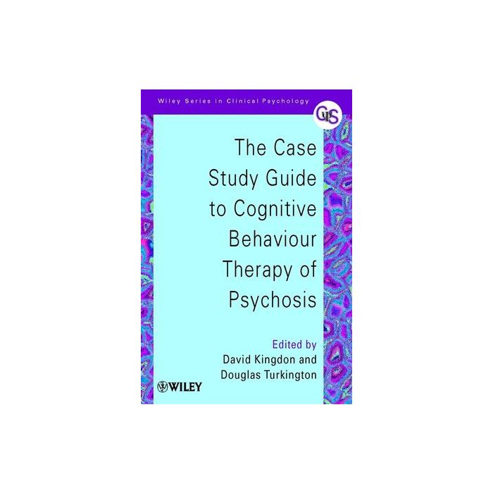 vThe Case Study Guide to Cognitive Behaviour Therapy of Psychosis Kingdon David; Turkington Douglas Wiley - Blackwell 9780471498612 vThe Case Study Guide to Cognitive Behaviour Therapy of Psychosis Kingdon David; Turkington Douglas Wiley - Blackwell 9780471498612