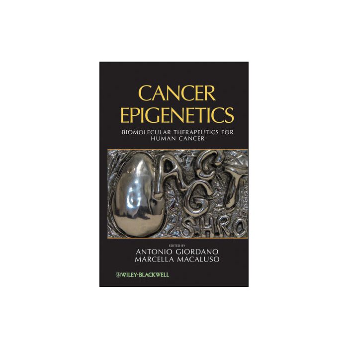 Cancer Epigenetics: Biomolecular Therapeutics in Human Cancer  Giordano Antonio; Macaluso Marcella  Wiley - Blackwell  9780471710967