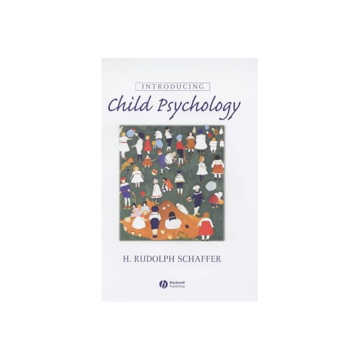 Introducing Child Psychology  Schaffer H. Rudolph  Wiley - Blackwell  9780631216278