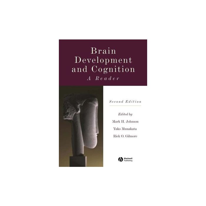 Brain Development and Cognition: A Reader, 2ed.  Johnson Mark H.; Munakata Yuko; Gilmore Rick O.  Wiley - Blackwell  9780631217367 Brain Development and Cognition: A Reader, 2ed.  Johnson Mark H.; Munakata Yuko; Gilmore Rick O.  Wiley - Blackwell  9780631217367
