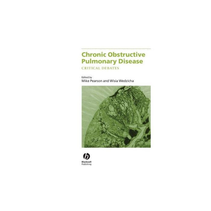 Chronic Obstructive Pulmonary Disease: Critical Debates  Pearson Michael; Wedzicha Jadwiga  Wiley - Blackwell  9780632059720