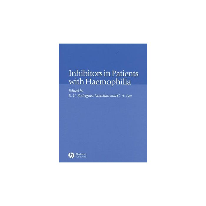 Inhibitors in Patients with Haemophilia Rodriquez-Merchan E. C.; Lee Christine A. Wiley - Blackwell 9780632064779 Inhibitors in Patients with Haemophilia Rodriquez-Merchan E. C.; Lee Christine A. Wiley - Blackwell 9780632064779