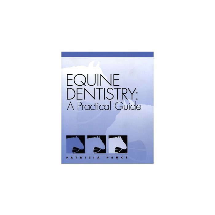 Equine Dentistry: A Practical Guide  Pence Patricia  Wiley - Blackwell  9780683304039 Equine Dentistry: A Practical Guide  Pence Patricia  Wiley - Blackwell  9780683304039