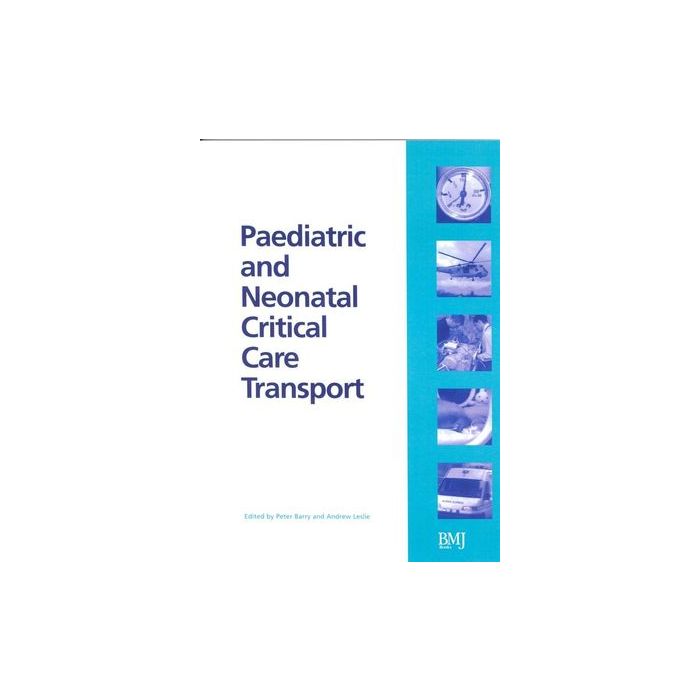 Paediatric and Neonatal Critical Care Transport  Barry Peter; Leslie Andrew  Wiley - Blackwell  9780727917706