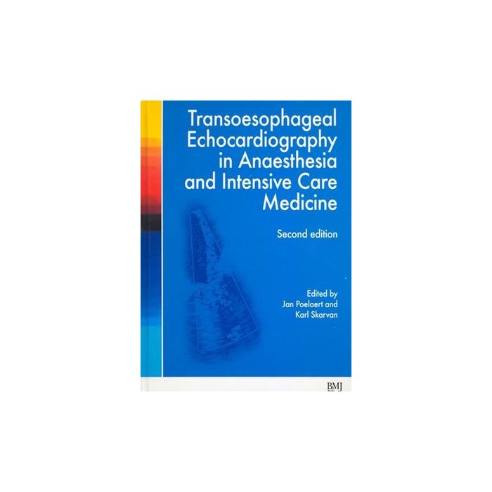 Transoesophageal Echocardiography in Anaesthesia and Intensive Care Medicine, 2ed. Poelaert Jan; Skarvan Karl Wiley - Blackwell 9780727917966 Transoesophageal Echocardiography in Anaesthesia and Intensive Care Medicine, 2ed. Poelaert Jan; Skarvan Karl Wiley - Blackwell 9780727917966