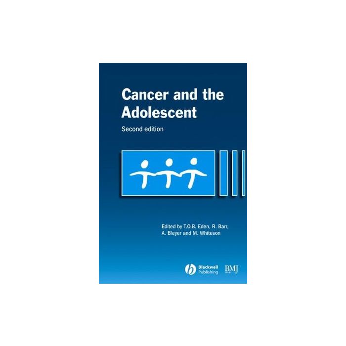 Cancer and the Adolescent, 2ed.  Eden Tim; Barr Ronald; Bleyer Archie; Whiteson Myrna  Wiley - Blackwell  9780727918109