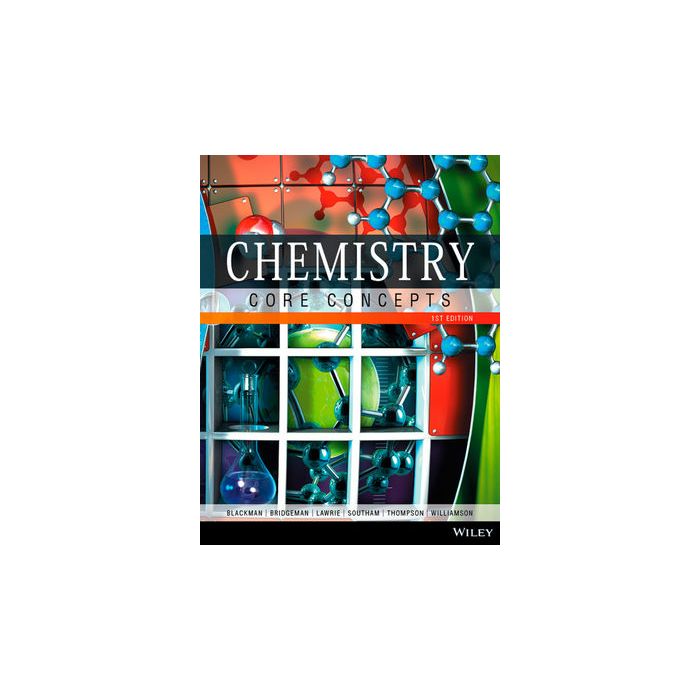 Chemistry: Core Concepts  Blackman Allan; Bridgeman Adam; Lawrie Gwendolyn; Southam Daniel; Thompson Christopher; Williamson Natalie  Wiley - Blackwell  9780730311065