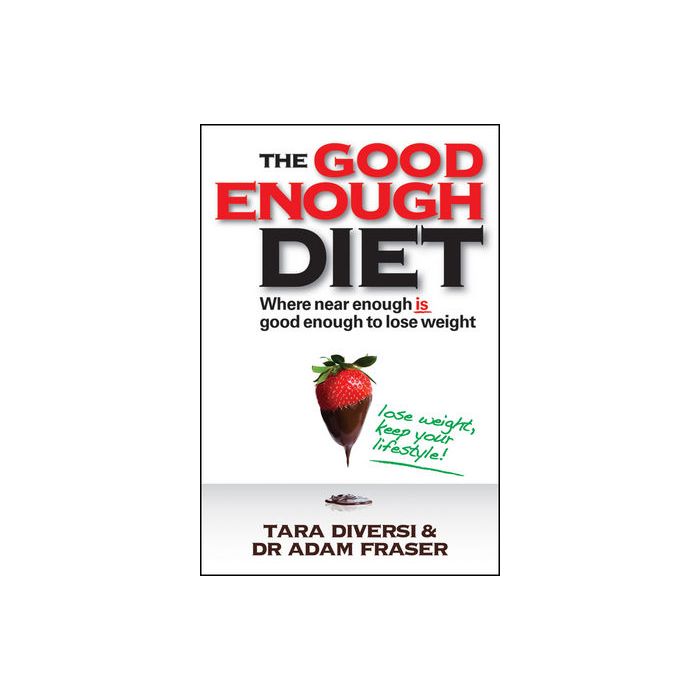 The Good Enough Diet: Where Near Enough is Good Enough to Lose Weight  Diversi Tara; Fraser Adam  Wiley - Blackwell  9780730375722