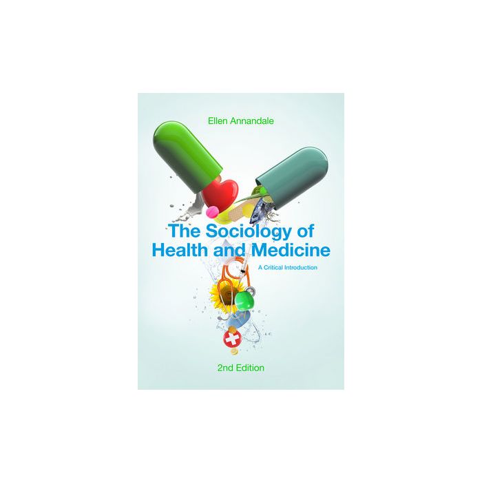 The Sociology of Health and Medicine: A Critical Introduction, 2ed. Annandale Ellen Wiley - Blackwell 9780745634616 The Sociology of Health and Medicine: A Critical Introduction, 2ed. Annandale Ellen Wiley - Blackwell 9780745634616