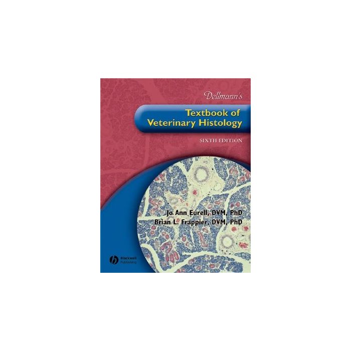 Dellmann's Textbook of Veterinary Histology, 6/ed.  Eurell Jo Ann; Frappier Brian L.  Wiley-Blackwell  9780781741484