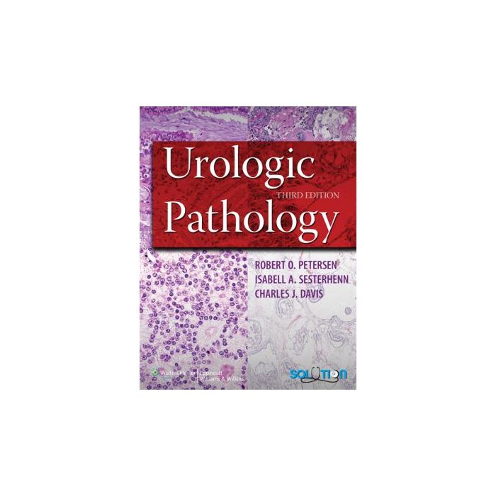 Urologic Pathology, 3ed.  Petersen Robert O.; Sesterhenn Isabell A.; Davis Charles J.  LIPPINCOTT Williams and Wilkins  9780781753432