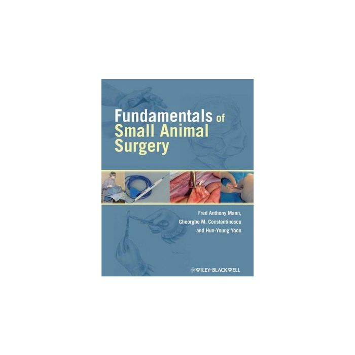 Fundamentals of Small Animal Surgery  Mann Fred Anthony; Constantinescu Gheorghe M.; Yoon Hun-Young  Wiley - Blackwell  9780781761185