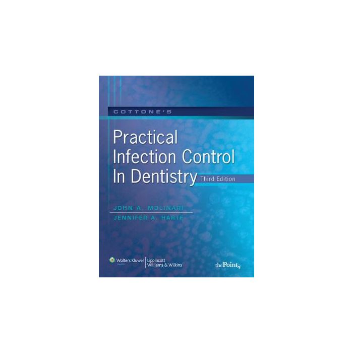 Cottone's Practical Infection Control in Dentistry, 3ed.  Molinari John A.; Harte Jennifer A.  LIPPINCOTT Williams and Wilkins  9780781765329