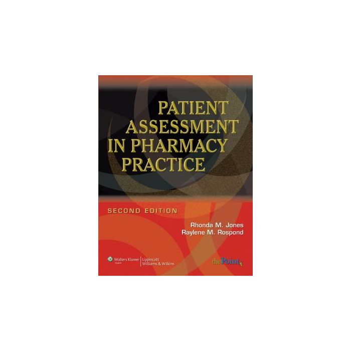 Patient Assessment in Pharmacy Practice, 2ed.  Jones Rhonda M.; Rospond Raylene M.  LIPPINCOTT Williams and Wilkins  9780781765565 Patient Assessment in Pharmacy Practice, 2ed.  Jones Rhonda M.; Rospond Raylene M.  LIPPINCOTT Williams and Wilkins  9780781765565