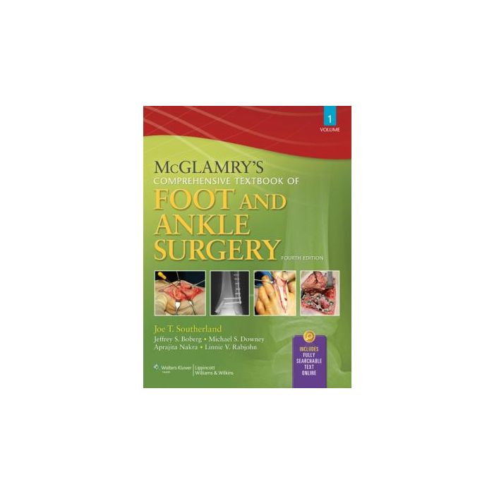 McGlamry's Comprehensive Textbook of Foot and Ankle Surgery, 2-Volume Set, 4ed.  Southerland Joe; Alder David; Boberg Jeffrey; Downey Mike; Nakra Aprajita; Rabjohn Linnie; Rabjohn Linnie V.  LIPPINCOTT Williams and Wilkins  9780781765800 McGlamry's Comprehensive Textbook of Foot and Ankle Surgery, 2-Volume Set, 4ed.  Southerland Joe; Alder David; Boberg Jeffrey; Downey Mike; Nakra Aprajita; Rabjohn Linnie; Rabjohn Linnie V.  LIPPINCOTT Williams and Wilkins  9780781765800