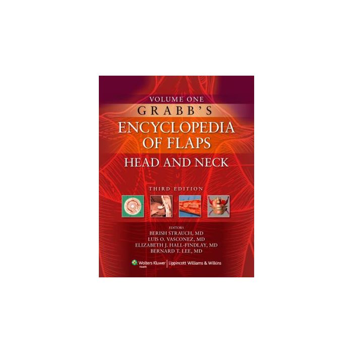 Grabb's Encyclopedia of Flaps, 3ed. VOLUME I: HEAD AND NECK  Strauch Berish; Vasconez Luis O.; Hall-Findlay Elizabeth J.; Lee Bernard T.  LIPPINCOTT Williams and Wilkins  9780781766005