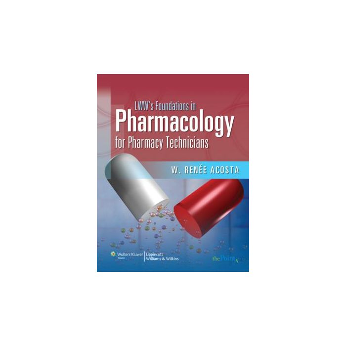 LWW's Foundations in Pharmacology for Pharmacy Technicians Acosta W. Renee LIPPINCOTT Williams and Wilkins 9780781766241 LWW's Foundations in Pharmacology for Pharmacy Technicians Acosta W. Renee LIPPINCOTT Williams and Wilkins 9780781766241