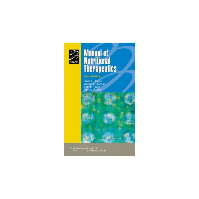 Manual of Nutritional Therapeutics, 5ed. Alpers David H.; Stenson William F.; Taylor Beth E.; Bier Dennis M. LIPPINCOTT Williams and Wilkins 9780781768412 Manual of Nutritional Therapeutics, 5ed. Alpers David H.; Stenson William F.; Taylor Beth E.; Bier Dennis M. LIPPINCOTT Williams and Wilkins 9780781768412