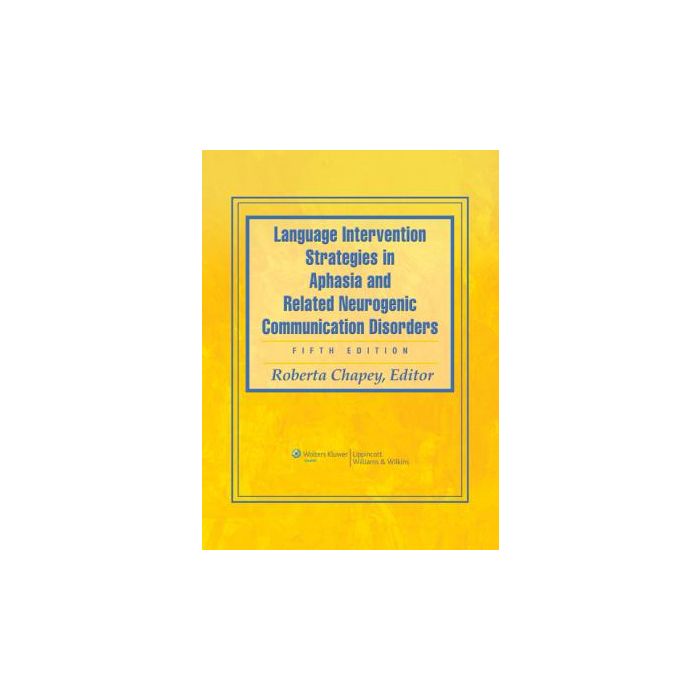 Language Intervention Strategies in Aphasia and Related Neurogenic Communication Disorders, 5ed.  Chapey Roberta  LIPPINCOTT Williams and Wilkins  9780781769815