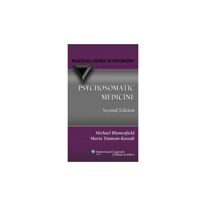 Psychosomatic Medicine, 2ed.  Blumenfield Michael; Tiamson-Kassab Maria  LIPPINCOTT Williams and Wilkins  9780781772426