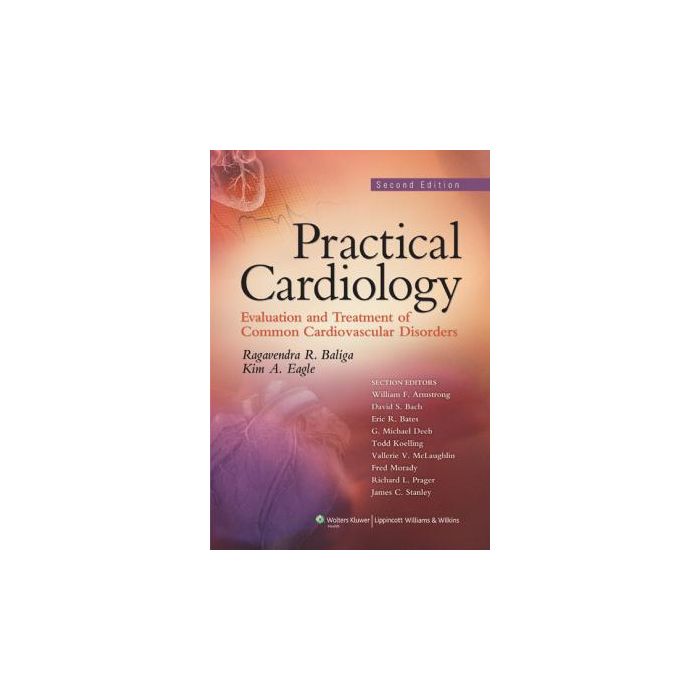 Practical Cardiology, 2ed.  Baliga Ragavendra R.; Eagle Kim A.  LIPPINCOTT Williams and Wilkins  9780781772945